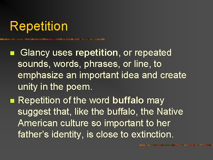 Repetition n n Glancy uses repetition, or repeated sounds, words, phrases, or line, to