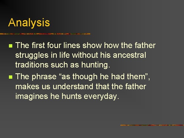 Analysis n n The first four lines show the father struggles in life without