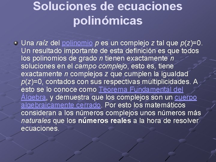 Soluciones de ecuaciones polinómicas Una raíz del polinomio p es un complejo z tal