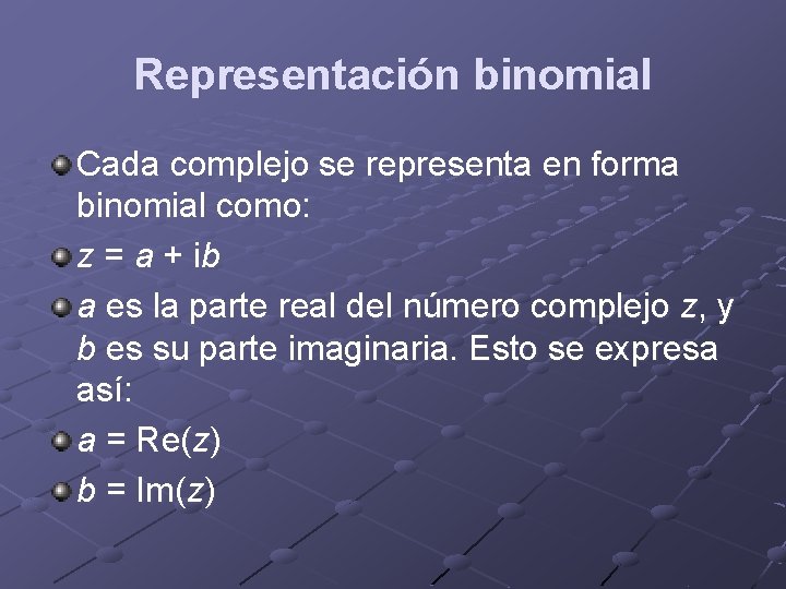 Representación binomial Cada complejo se representa en forma binomial como: z = a +