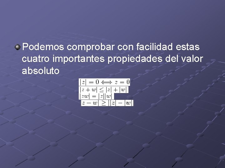 Podemos comprobar con facilidad estas cuatro importantes propiedades del valor absoluto 