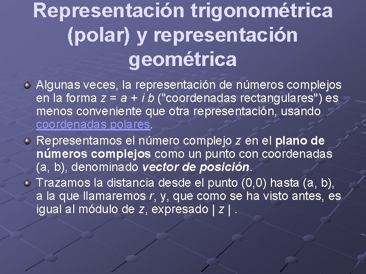 Representación trigonométrica (polar) y representación geométrica Algunas veces, la representación de números complejos en