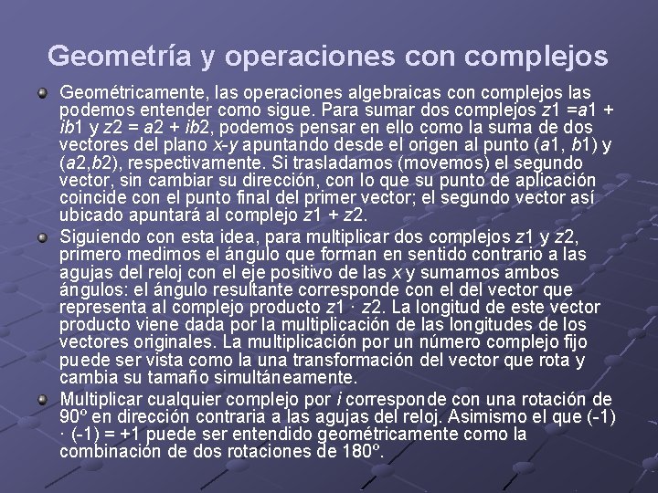 Geometría y operaciones con complejos Geométricamente, las operaciones algebraicas con complejos las podemos entender