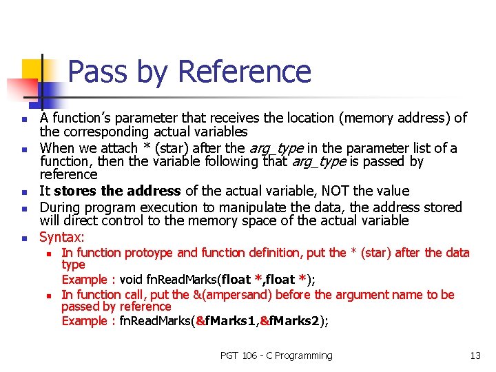 Pass by Reference n n n A function’s parameter that receives the location (memory