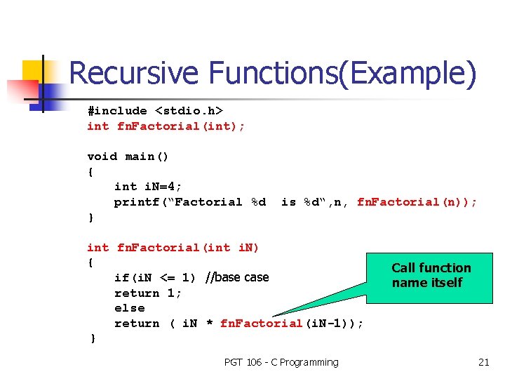 Recursive Functions(Example) #include <stdio. h> int fn. Factorial(int); void main() { int i. N=4;