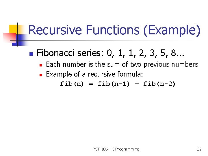 Recursive Functions (Example) n Fibonacci series: 0, 1, 1, 2, 3, 5, 8. .