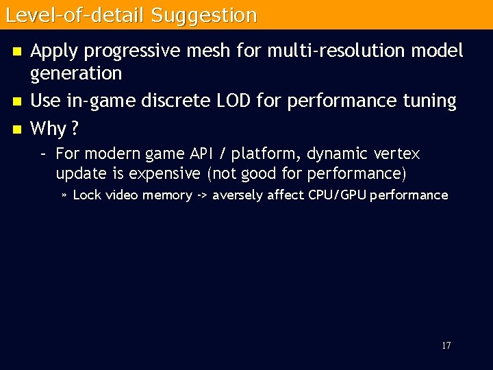 Level-of-detail Suggestion n Apply progressive mesh for multi-resolution model generation Use in-game discrete LOD