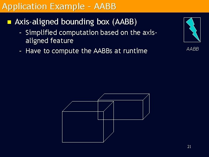 Application Example - AABB n Axis-aligned bounding box (AABB) – Simplified computation based on