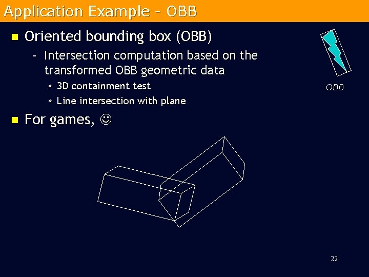 Application Example - OBB n Oriented bounding box (OBB) – Intersection computation based on