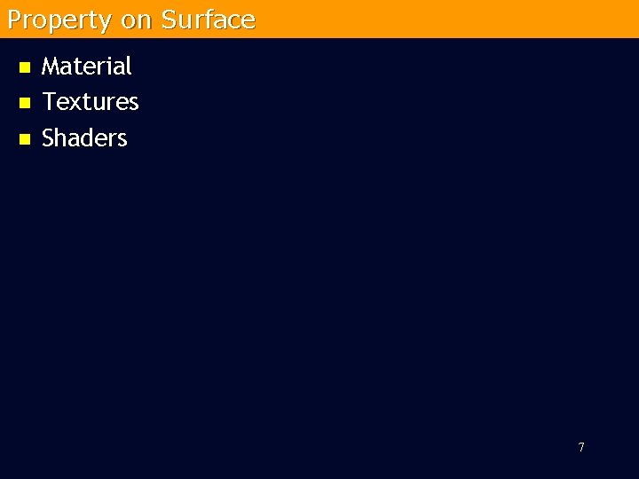 Property on Surface n n n Material Textures Shaders 7 