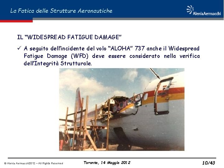 La Fatica delle Strutture Aeronautiche IL “WIDESPREAD FATIGUE DAMAGE” ü A seguito dell’incidente del