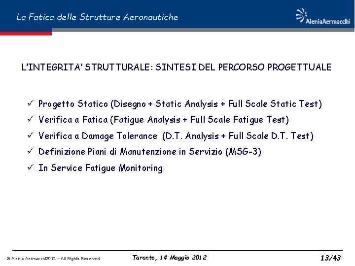 La Fatica delle Strutture Aeronautiche L’INTEGRITA’ STRUTTURALE: SINTESI DEL PERCORSO PROGETTUALE ü Progetto Statico