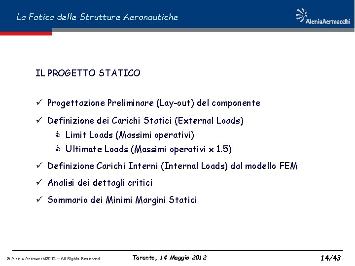 La Fatica delle Strutture Aeronautiche IL PROGETTO STATICO ü Progettazione Preliminare (Lay-out) del componente