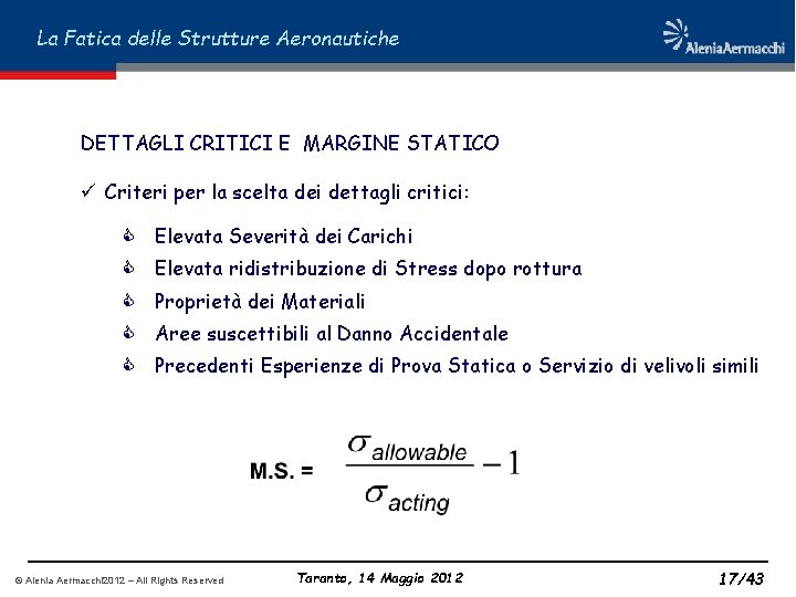 La Fatica delle Strutture Aeronautiche DETTAGLI CRITICI E MARGINE STATICO ü Criteri per la