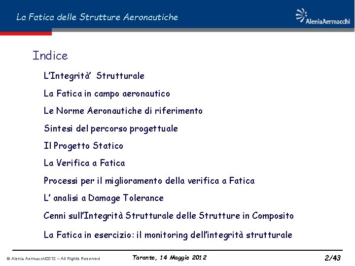 La Fatica delle Strutture Aeronautiche Indice L’Integrità’ Strutturale La Fatica in campo aeronautico Le