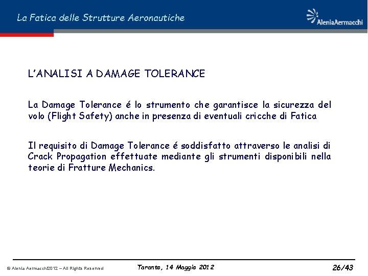 La Fatica delle Strutture Aeronautiche L’ANALISI A DAMAGE TOLERANCE La Damage Tolerance é lo