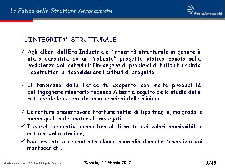 La Fatica delle Strutture Aeronautiche L’INTEGRITA’ STRUTTURALE ü Agli albori dell’Era Industriale l’integrità strutturale