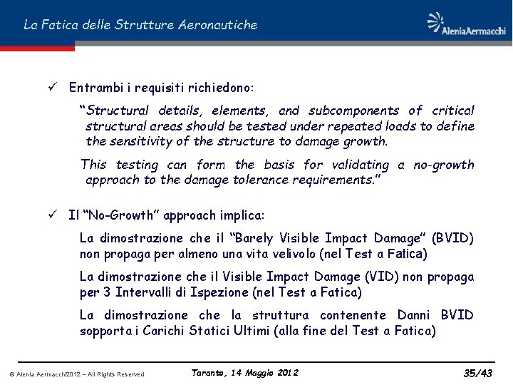 La Fatica delle Strutture Aeronautiche ü Entrambi i requisiti richiedono: “Structural details, elements, and