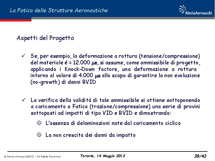 La Fatica delle Strutture Aeronautiche Aspetti del Progetto ü Se, per esempio, la deformazione
