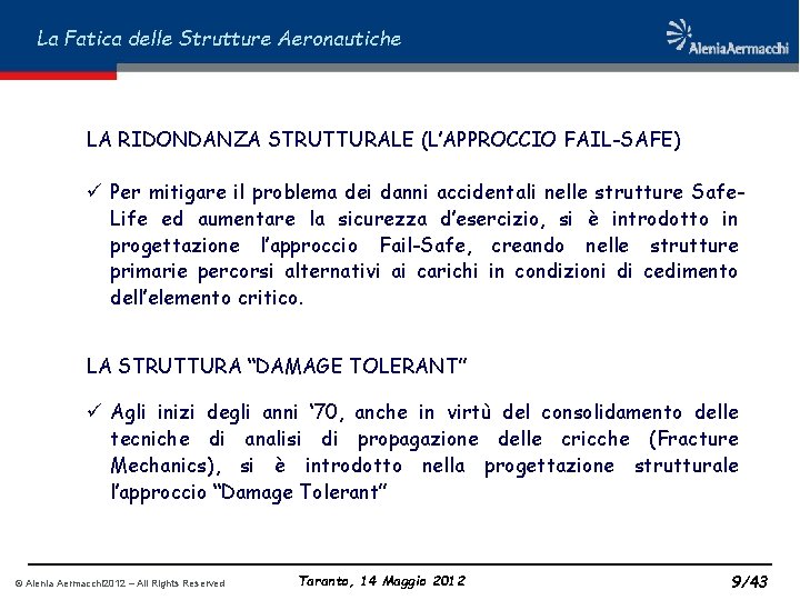 La Fatica delle Strutture Aeronautiche LA RIDONDANZA STRUTTURALE (L’APPROCCIO FAIL-SAFE) ü Per mitigare il