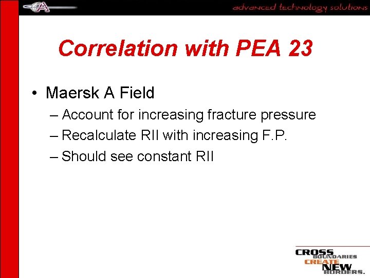 Correlation with PEA 23 • Maersk A Field – Account for increasing fracture pressure