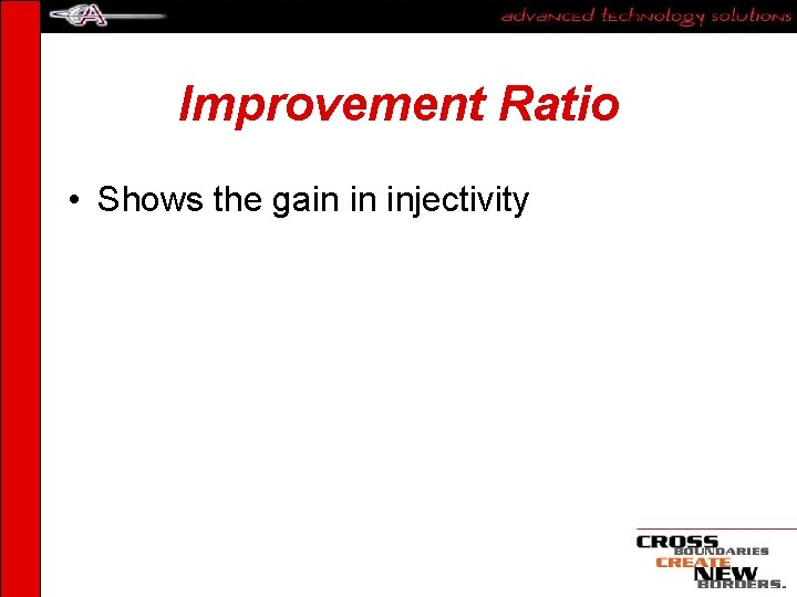 Improvement Ratio • Shows the gain in injectivity 