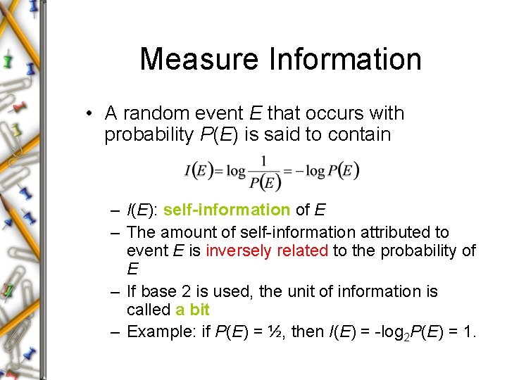 Measure Information • A random event E that occurs with probability P(E) is said Measure Information • A random event E that occurs with probability P(E) is said