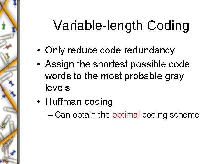 Variable-length Coding • Only reduce code redundancy • Assign the shortest possible code words Variable-length Coding • Only reduce code redundancy • Assign the shortest possible code words