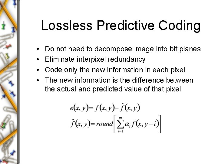 Lossless Predictive Coding • • Do not need to decompose image into bit planes Lossless Predictive Coding • • Do not need to decompose image into bit planes