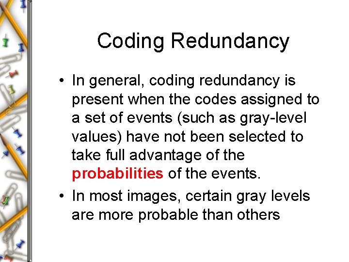Coding Redundancy • In general, coding redundancy is present when the codes assigned to Coding Redundancy • In general, coding redundancy is present when the codes assigned to