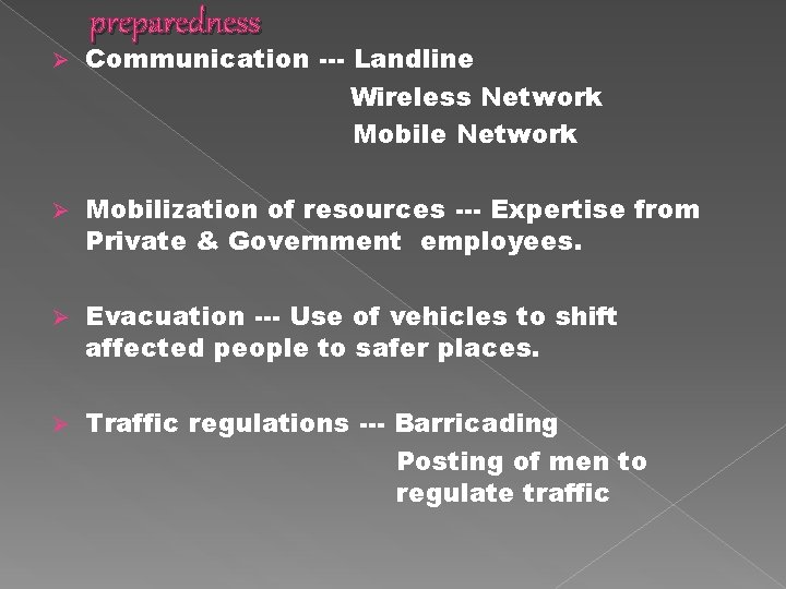 preparedness Ø Communication --- Landline Wireless Network Mobile Network Ø Mobilization of resources ---