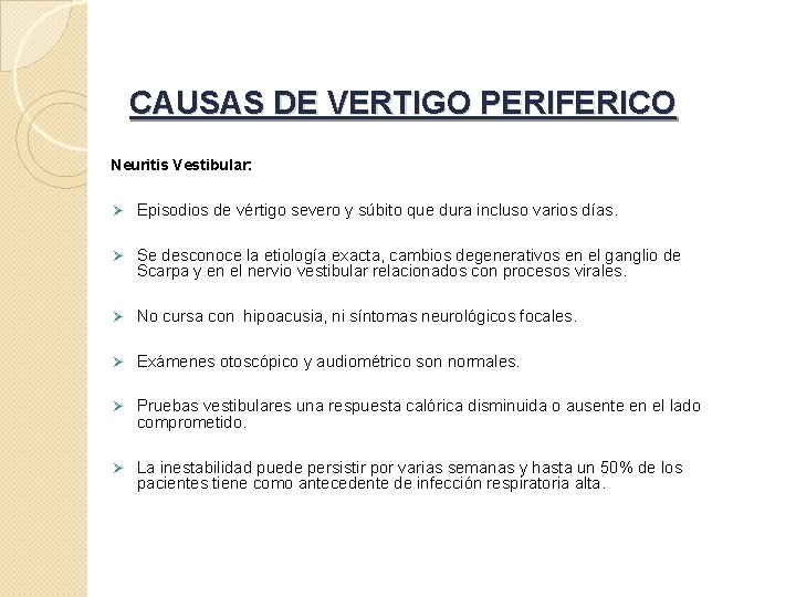 CAUSAS DE VERTIGO PERIFERICO Neuritis Vestibular: Ø Episodios de vértigo severo y súbito que