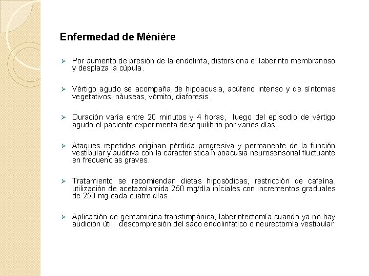Enfermedad de Ménière Ø Por aumento de presión de la endolinfa, distorsiona el laberinto