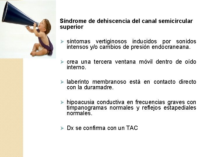 Síndrome de dehiscencia del canal semicircular superior Ø síntomas vertiginosos inducidos por sonidos intensos