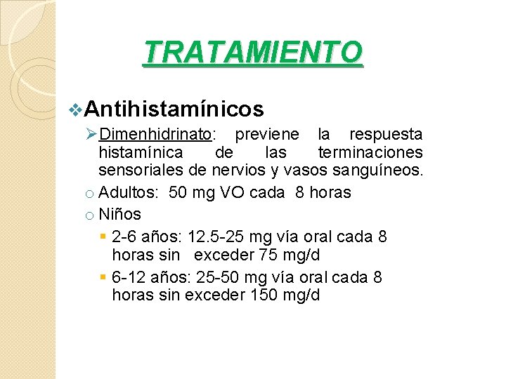 TRATAMIENTO v. Antihistamínicos ØDimenhidrinato: previene la respuesta histamínica de las terminaciones sensoriales de nervios