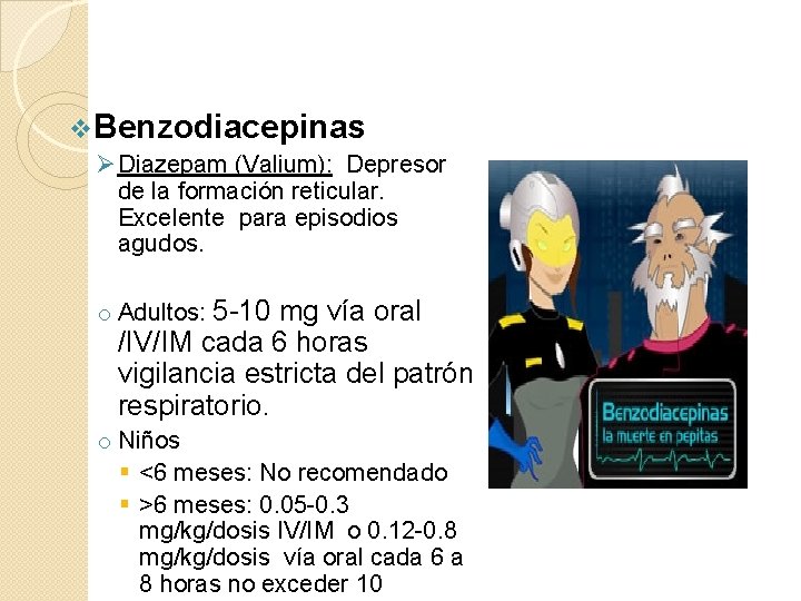 v. Benzodiacepinas Ø Diazepam (Valium): Depresor de la formación reticular. Excelente para episodios agudos.