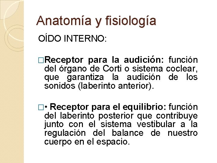 Anatomía y fisiología OÍDO INTERNO: �Receptor para la audición: función del órgano de Corti