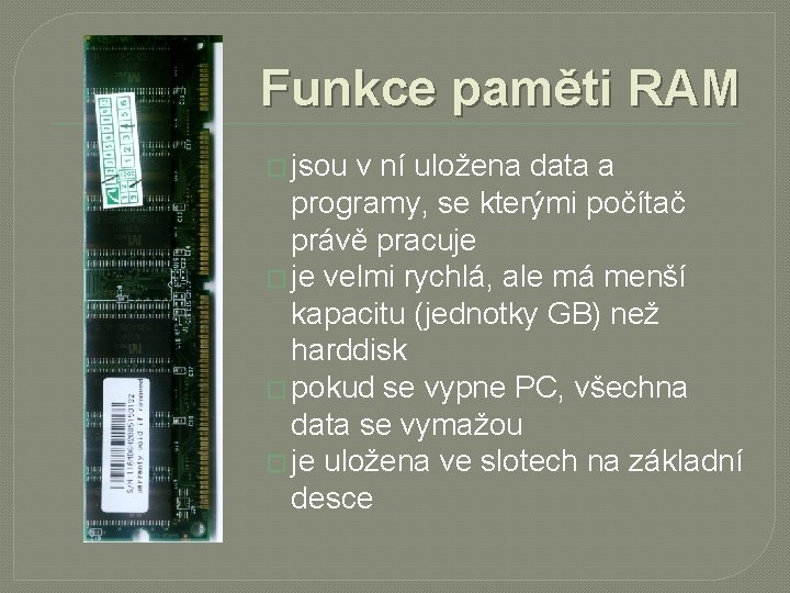 Funkce paměti RAM � jsou v ní uložena data a programy, se kterými počítač