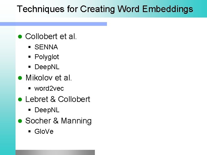 Techniques for Creating Word Embeddings Collobert et al. § SENNA § Polyglot § Deep.