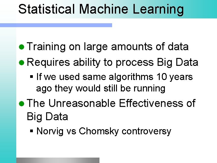 Statistical Machine Learning Training on large amounts of data Requires ability to process Big