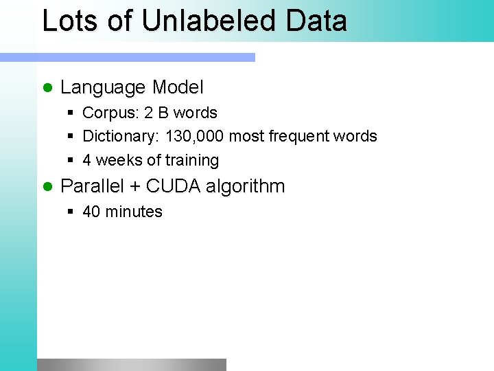 Lots of Unlabeled Data Language Model § Corpus: 2 B words § Dictionary: 130,