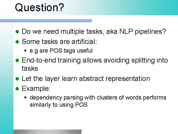 Question? Do we need multiple tasks, aka NLP pipelines? Some tasks are artificial: §