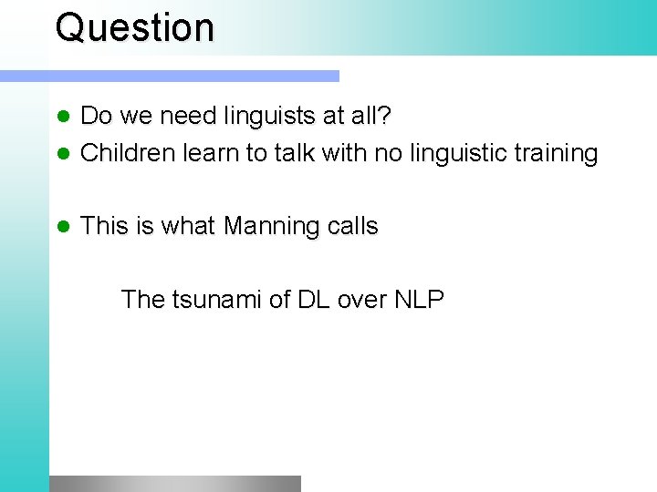 Question Do we need linguists at all? Children learn to talk with no linguistic