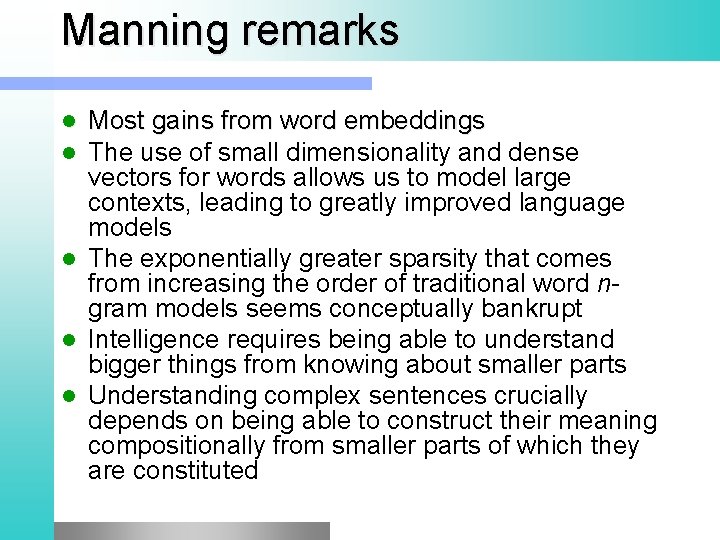 Manning remarks Most gains from word embeddings The use of small dimensionality and dense