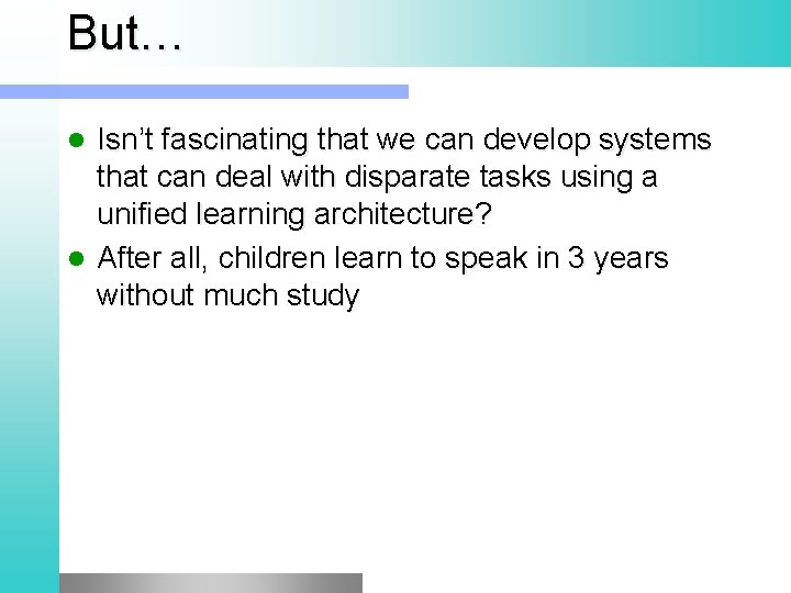 But… Isn’t fascinating that we can develop systems that can deal with disparate tasks