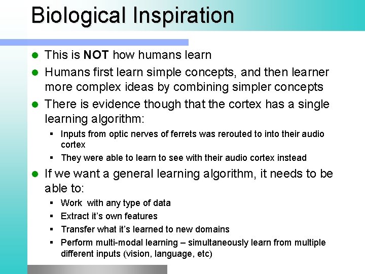 Biological Inspiration This is NOT how humans learn Humans first learn simple concepts, and