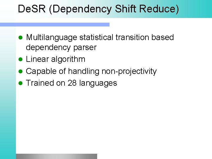 De. SR (Dependency Shift Reduce) Multilanguage statistical transition based dependency parser Linear algorithm Capable