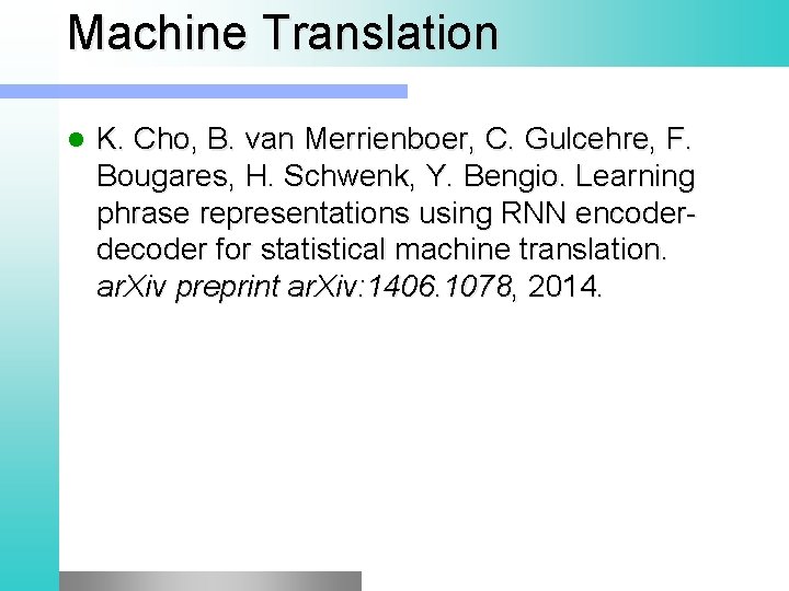 Machine Translation K. Cho, B. van Merrienboer, C. Gulcehre, F. Bougares, H. Schwenk, Y.