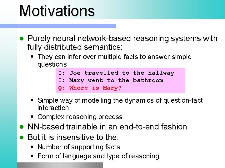 Motivations Purely neural network-based reasoning systems with fully distributed semantics: § They can infer