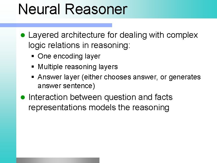 Neural Reasoner Layered architecture for dealing with complex logic relations in reasoning: § One